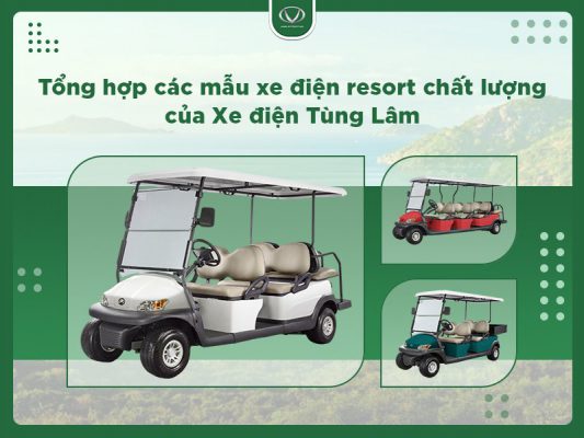 Tổng hợp các mẫu xe điện resort chất lượng của Xe điện Tùng Lâm