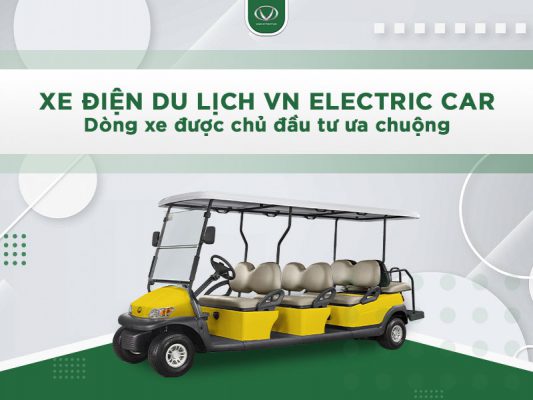 Xe điện du lịch VN Electric Car - Dòng xe được chủ đầu tư ưa chuộng