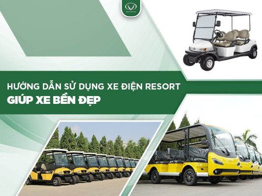 Hướng dẫn sử dụng xe điện resort giúp xe bền đẹp