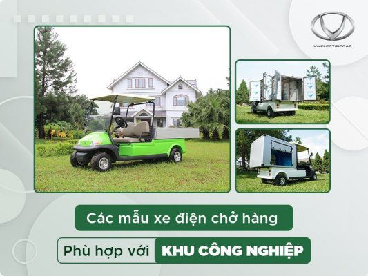 7 mẫu xe điện chở hàng phù hợp với khu công nghiệp