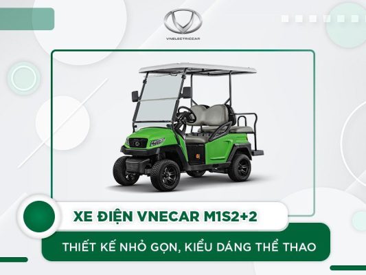 Xe điện VNECAR M1S2+2 – Lựa chọn được nhiều chủ sân golf ưa chuộng