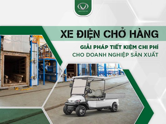 Xe điện chở hàng: Giải pháp tiết kiệm chi phí cho doanh nghiệp sản xuất