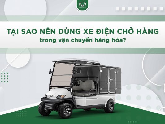Tại sao nên dùng xe điện chở hàng trong vận chuyển hàng hóa?