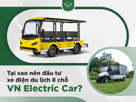 Tại sao nên đầu tư xe điện du lịch 8 chỗ VN Electric Car?