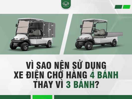 Vì sao nên sử dụng xe điện chở hàng 4 bánh thay vì 3 bánh?