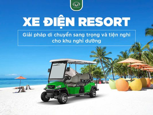 Xe điện resort: Giải pháp di chuyển sang trọng và tiện nghi cho khu nghỉ dưỡng