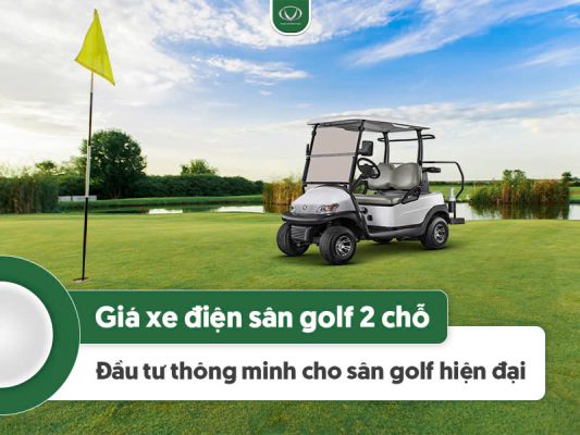 Giá xe điện sân golf 2 chỗ: Đầu tư thông minh cho sân golf hiện đại