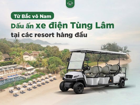 Từ Bắc vô Nam: Dấu ấn Xe Điện Tùng Lâm tại các resort hàng đầu