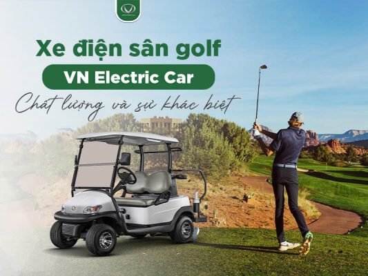 Xe điện sân golf VN Electric Car - Chất lượng và sự khác biệt