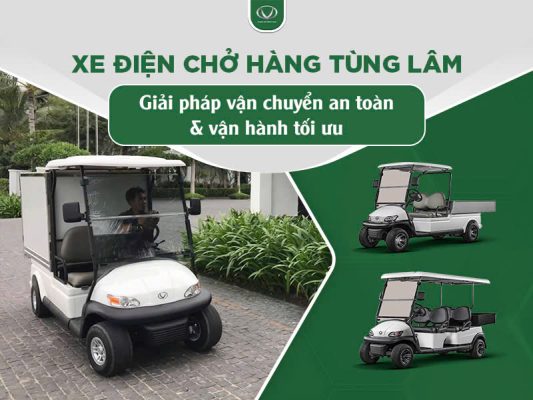 Xe điện chở hàng Tùng Lâm - Giải pháp vận chuyển an toàn & vận hành tối ưu