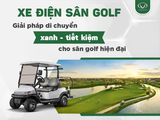Xe điện sân golf: Giải pháp di chuyển xanh - tiết kiệm cho sân golf hiện đại