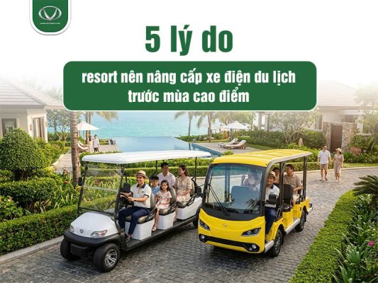 5 lý do resort nên nâng cấp xe điện du lịch trước mùa cao điểm