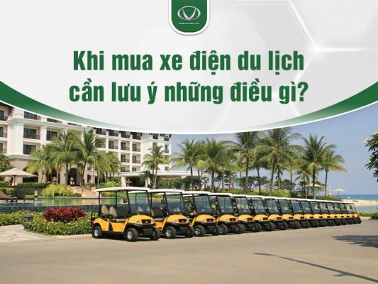 Khi mua xe điện du lịch cần lưu ý những gì để tránh rủi ro?