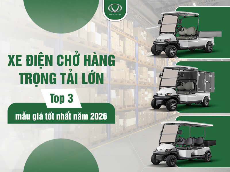 Top 3 mẫu xe điện chở hàng trọng tải lớn - giá tốt năm 2026