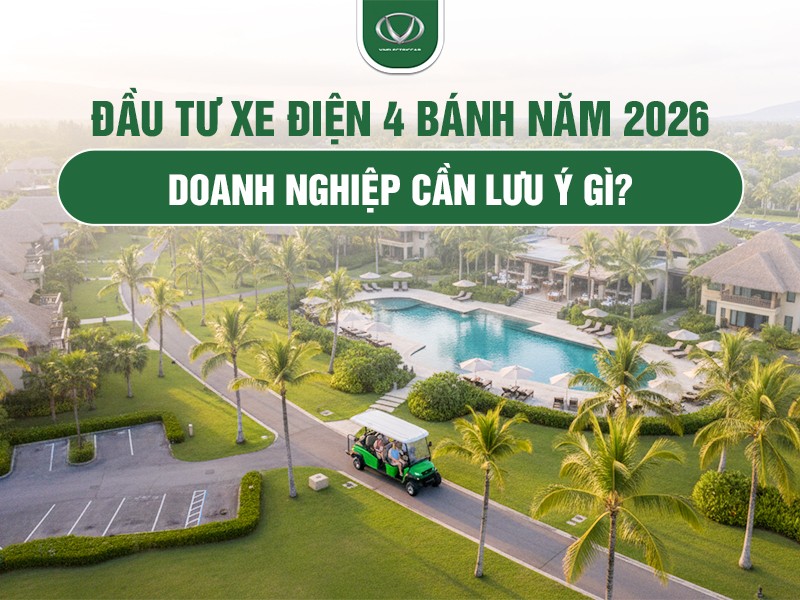 Doanh nghiệp cần lưu ý gì khi đầu tư xe điện 4 bánh trong năm 2026