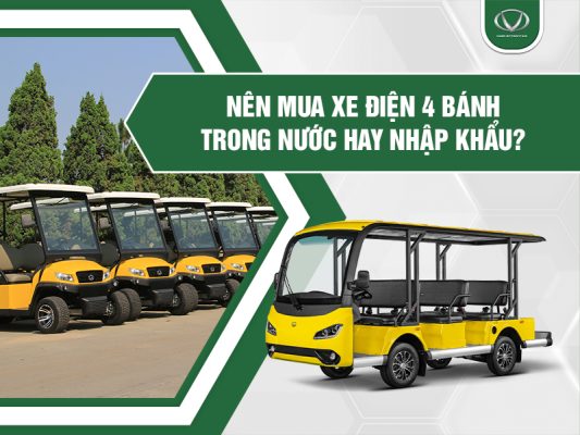 Nên mua xe điện 4 bánh trong nước hay xe điện nhập khẩu?
