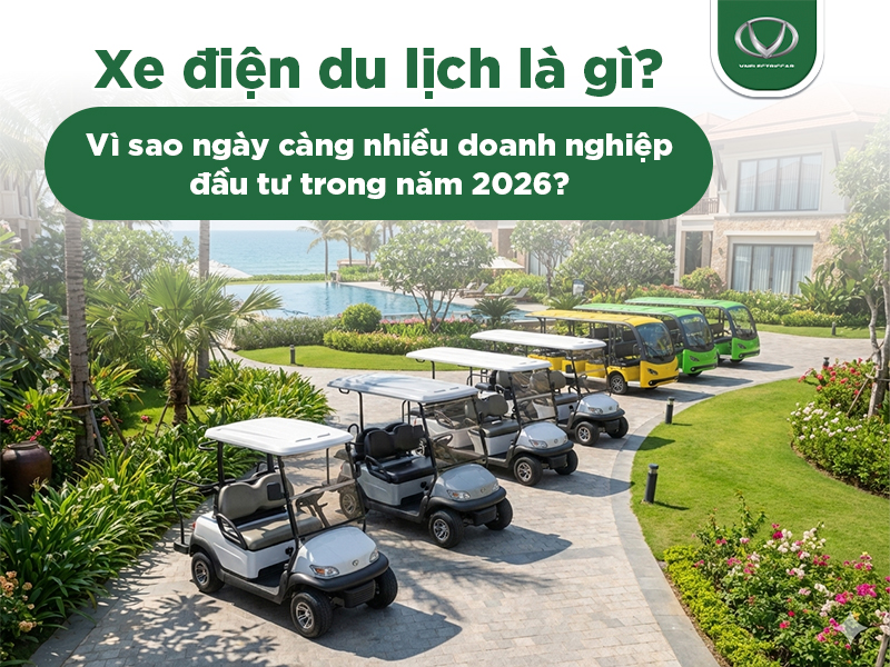 Xe điện du lịch: Vì sao ngày càng nhiều doanh nghiệp đầu tư trong năm 2026?