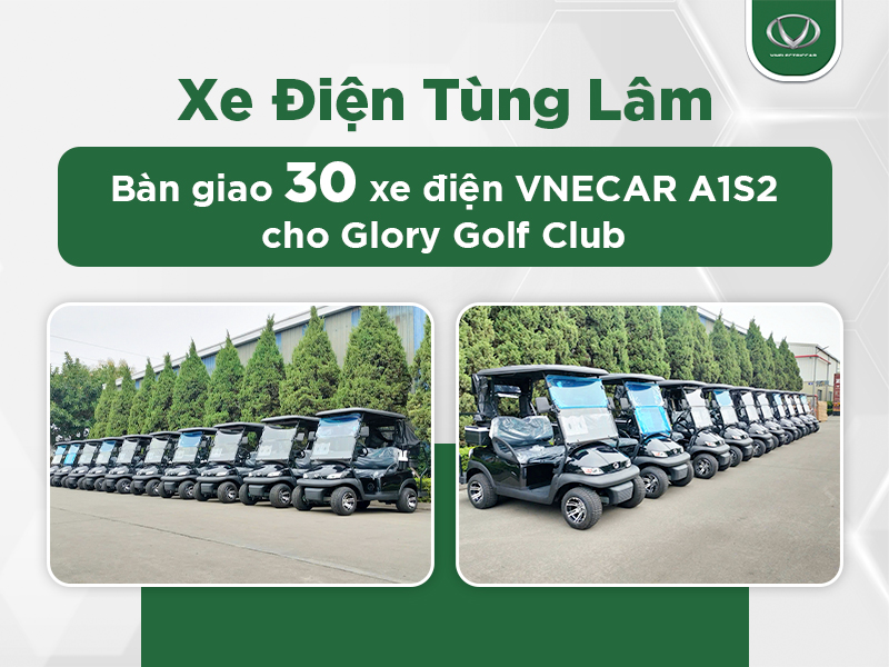 Xe Điện Tùng Lâm bàn giao 30 xe điện VNECAR A1S2 cho Glory Golf Club