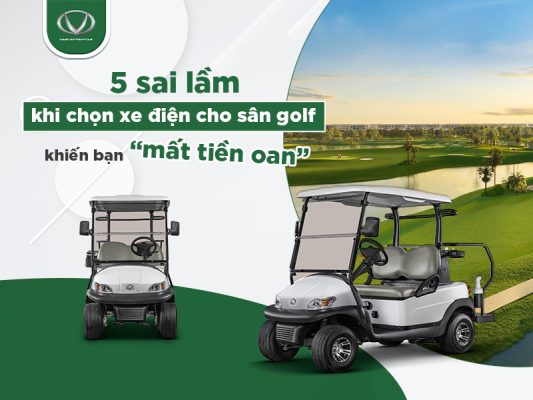 5 sai lầm khi chọn xe điện sân golf khiến bạn “mất tiền oan”
