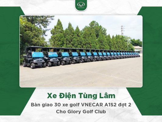 Xe Điện Tùng Lâm bàn giao 30 xe golf VNECAR A1S2 đợt 2 cho Glory Golf Club