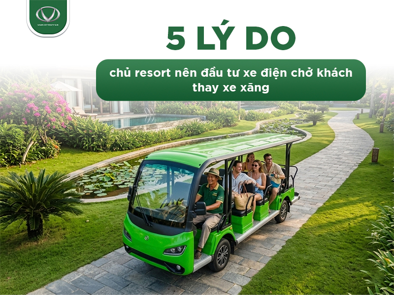5 lý do chủ resort nên đầu tư xe điện chở khách thay xe xăng