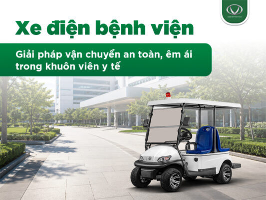 Xe điện bệnh viện - Giải pháp vận chuyển an toàn, êm ái trong khuôn viên y tế