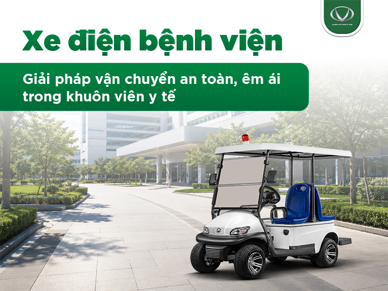 Xe điện bệnh viện - Giải pháp vận chuyển an toàn, êm ái trong khuôn viên y tế